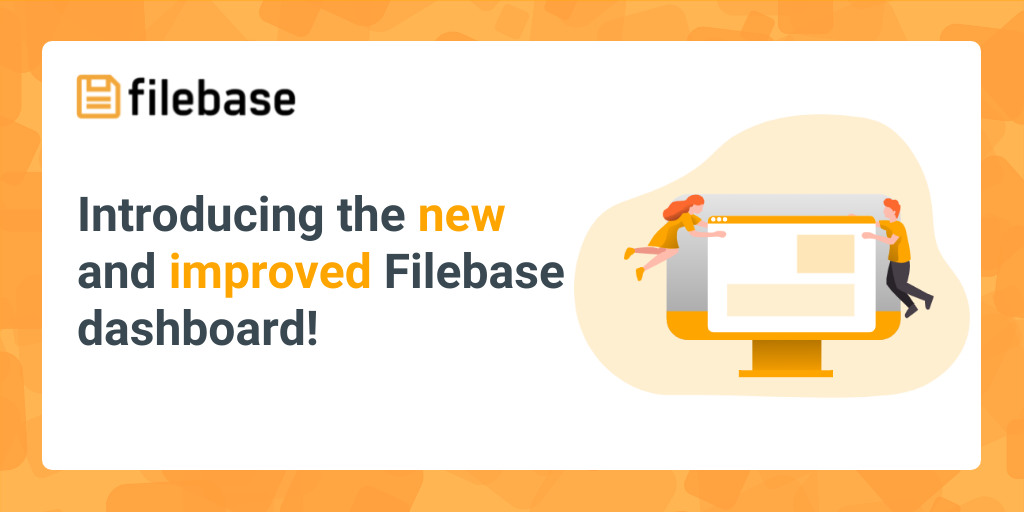 Introducing the new and improved Filebase dashboard!