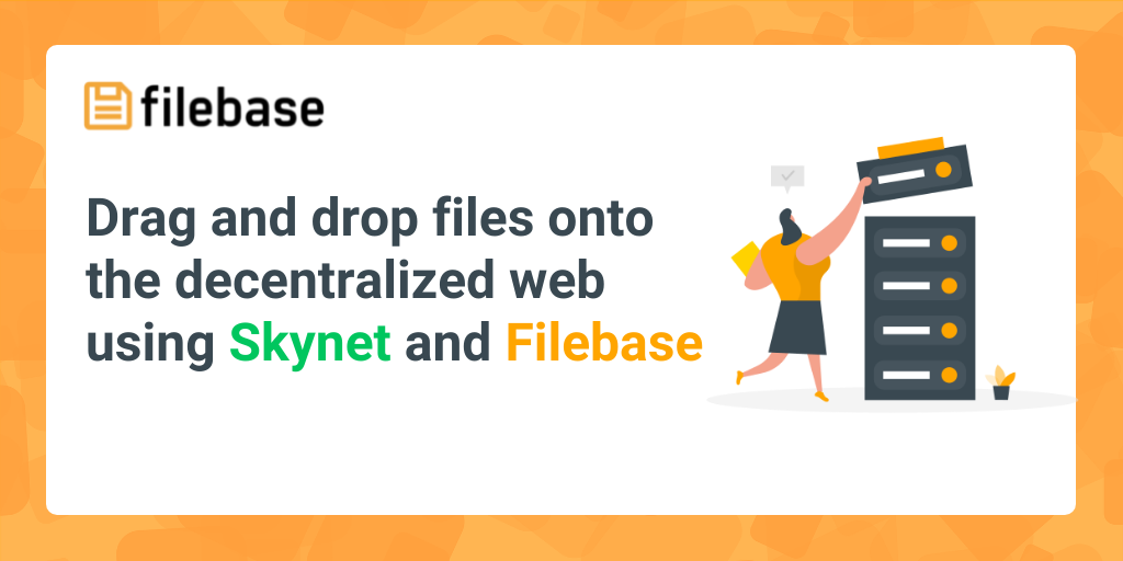 Drag and drop files onto the decentralized web using Skynet and Filebase