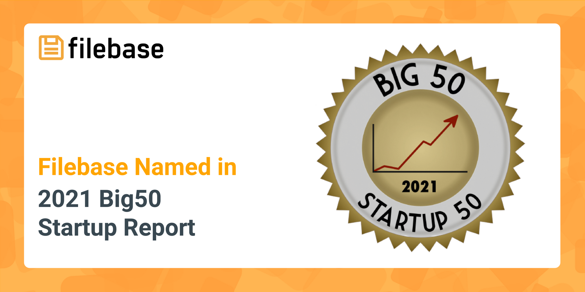 Filebase named a "Hot Startup to Watch" in the 2021 Big50 Startup Report