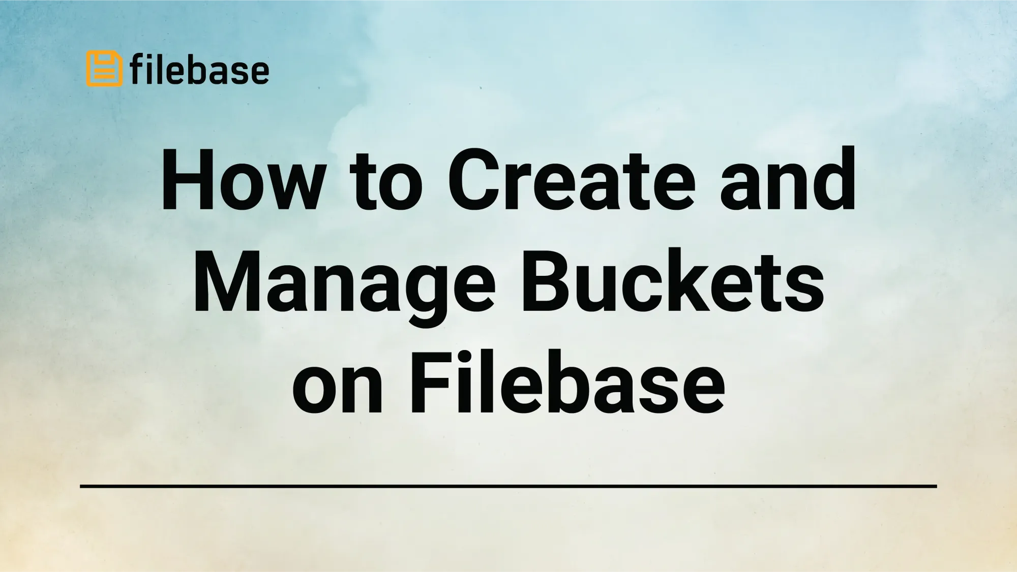 Filebase graphic: 'How to Create and Manage Buckets on Filebase' with logo on cloudy sky background.