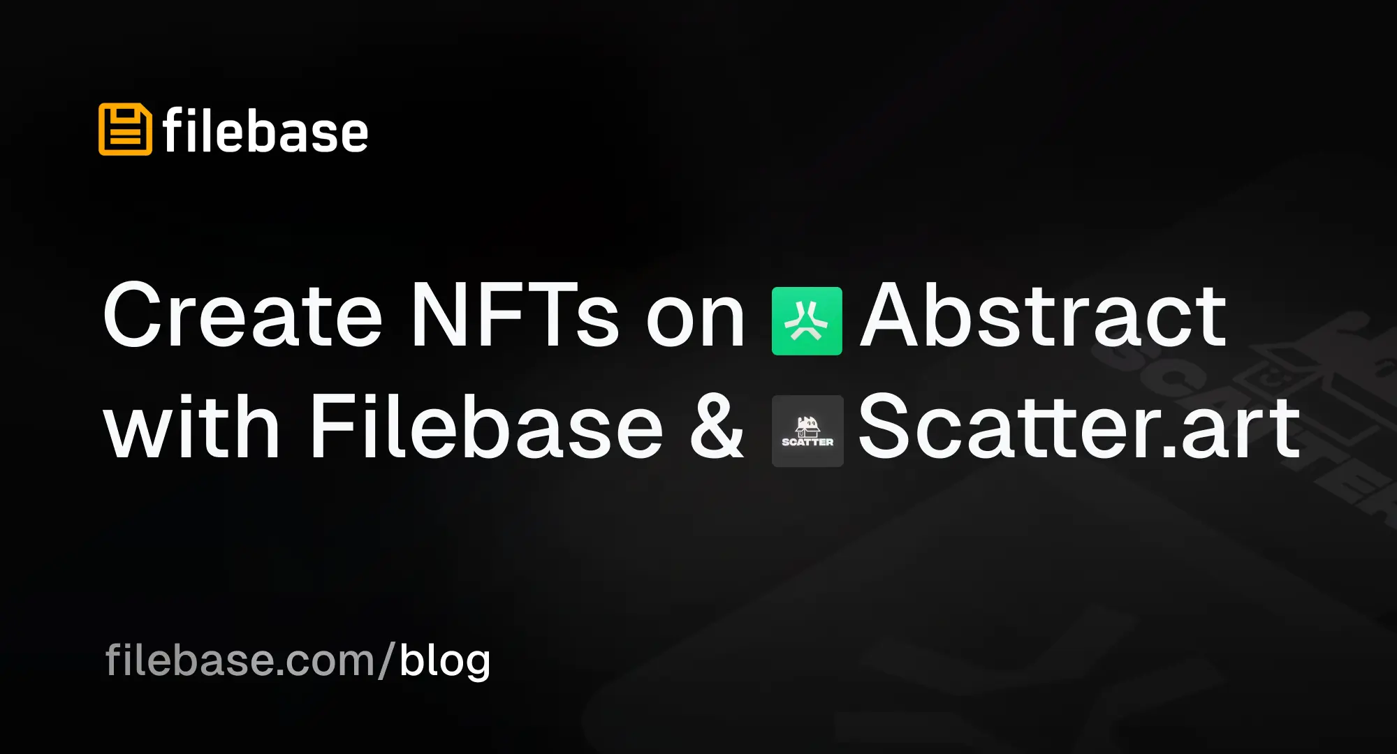 Creating an NFT Collection on Abstract with Filebase and Scatter.art" text overlay on a dark background with logos.