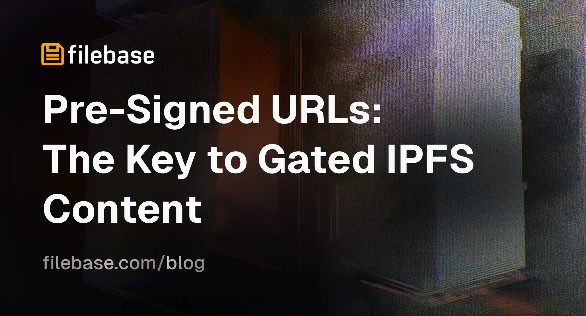 Filebase banner image titled “Pre-Signed URLs: The Key to Gated IPFS Content”