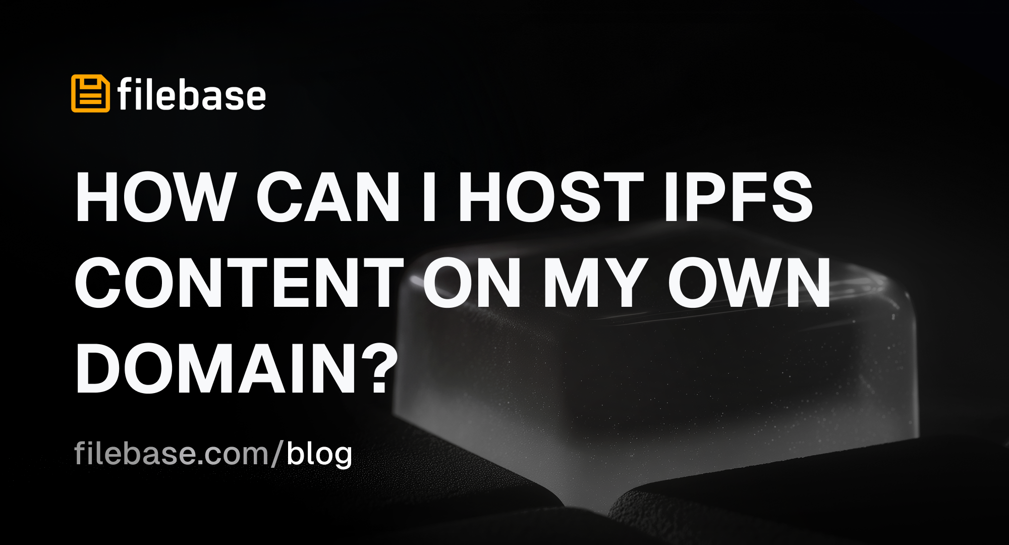 image with Filebase logo and the text “How can I host IPFS content on my own domain?”