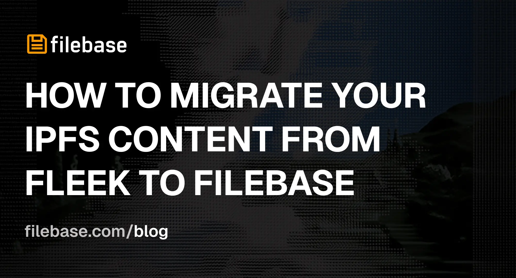 How to Migrate Your IPFS Content from Fleek to Filebase
