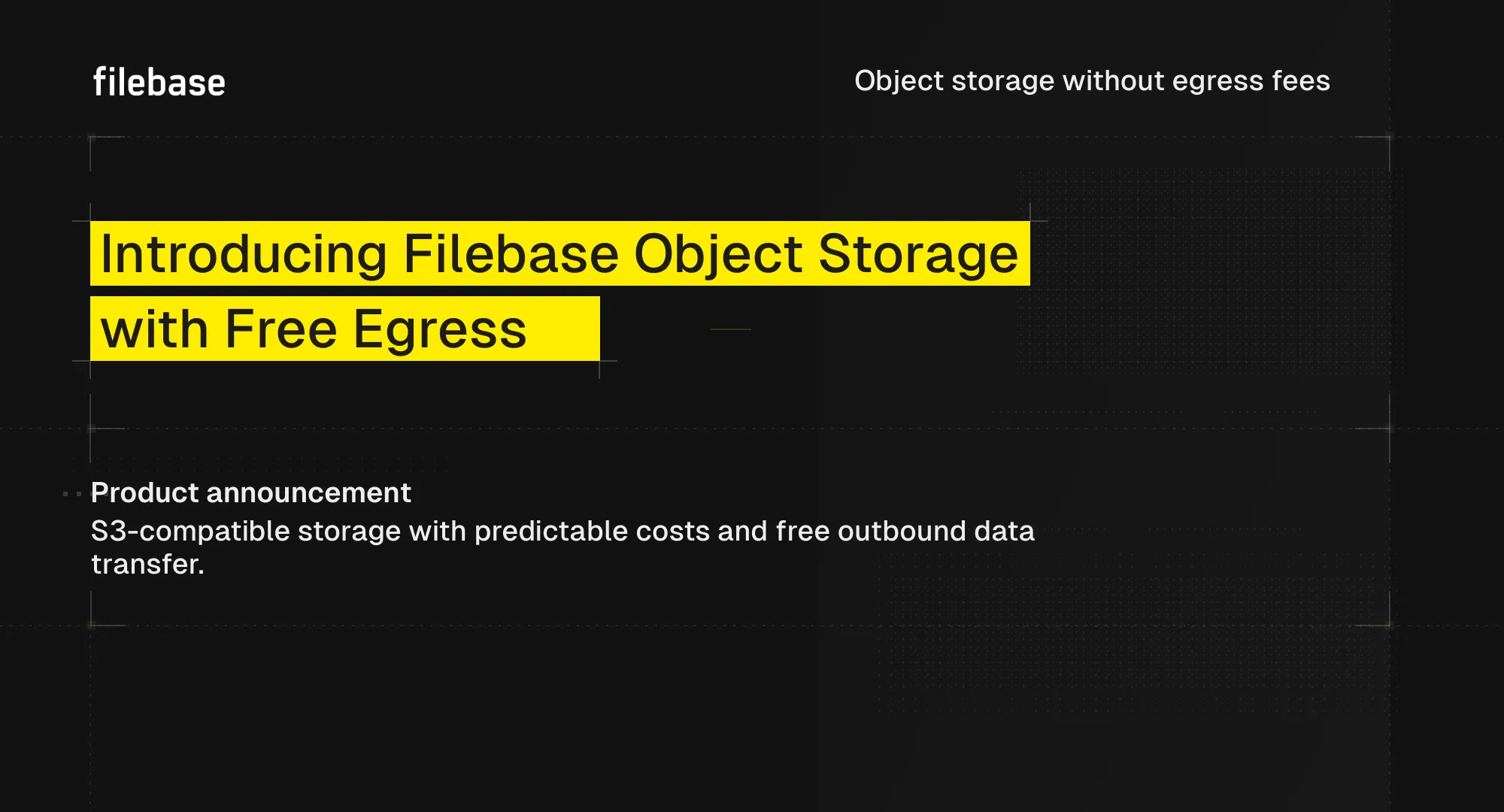 Introducing Filebase Object Storage with fast S3-compatible storage and free egress.