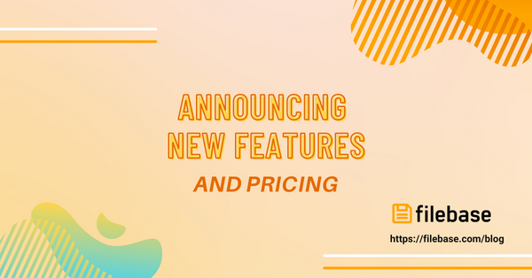 Announcing New Features and Pricing for Filebase
