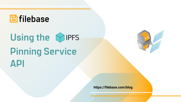 Using the Filebase IPFS Pinning Service API