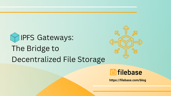 IPFS Gateways: The Bridge to Decentralized File Storage