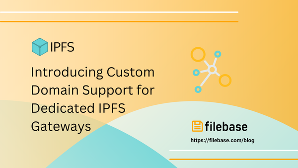 Introducing Custom Domain Support for Dedicated IPFS Gateways