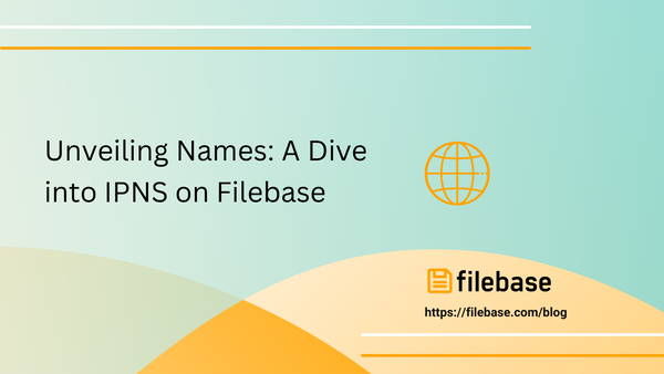 Unveiling Names: A Dive into IPNS on Filebase