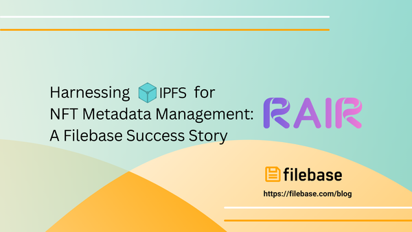 Harnessing IPFS for NFT Metadata Management: A RAIR and Filebase Success Story