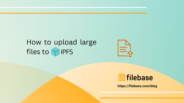 How to upload large files to IPFS