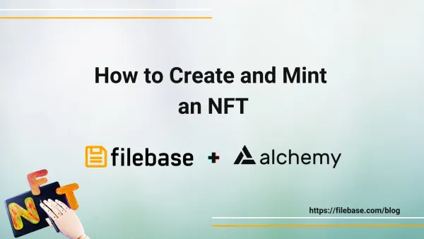 How to Create and Mint an NFT with Filebase and Alchemy logos on a light background and an illustrated hand holding 'NFT'.