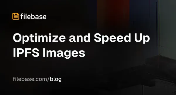 Banner for Filebase blog post titled “Optimize and Speed Up IPFS Images”