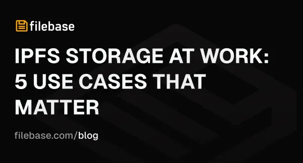 IPFS storage use cases featured in Filebase blog title image