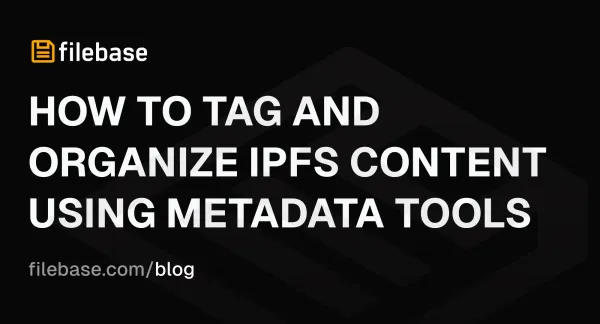 Image of blog header reading "How to Tag and Organize IPFS Content Using Metadata Tools"