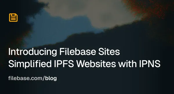 Hero graphic announcing Filebase Sites, a simplified way to host static websites on IPFS with stable URLs and custom domains.