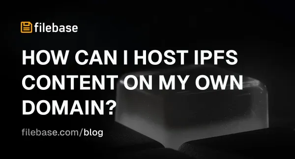image with Filebase logo and the text “How can I host IPFS content on my own domain?”
