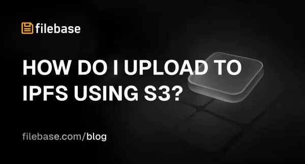 Illustration of uploading files to IPFS using S3-compatible tools, with the Filebase logo and a glowing digital cube.